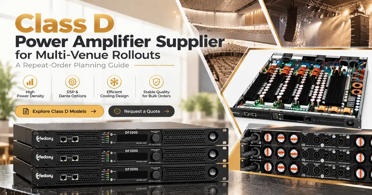 Class D Power Amplifier Supplier for Multi-Venue Rollouts: A Repeat-Order Planning Guide